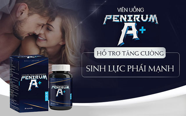 Penirum A+ - Tăng cường sức khỏe sinh lý nam giới cấp tốc